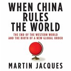 When China Rules the World Lib/E: The End of the Western World and the Birth of a New Global Order