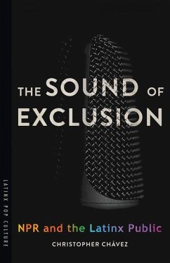 The Sound of Exclusion: NPR and the Latinx Public - Chávez, Christopher