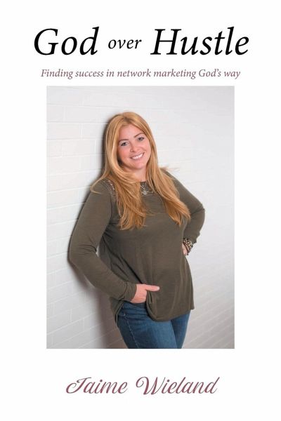 God over Hustle: Finding success in network marketing God's way God over Hustle: Finding success in network marketing God's way