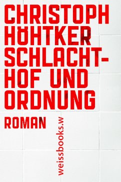 Schlachthof und Ordnung (eBook, ePUB) - Höhtker, Christoph