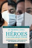 En primera línea: héroes cajamarquinos: Experiencias y reflexiones en tiempos de COVID-19