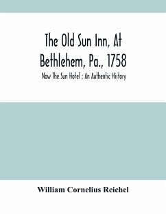 The Old Sun Inn, At Bethlehem, Pa., 1758 - Cornelius Reichel, William