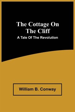 The Cottage On The Cliff; A Tale Of The Revolution - B. Conway, William