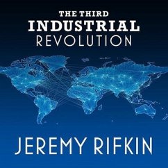 The Third Industrial Revolution: How Lateral Power Is Transforming Energy, the Economy, and the World - Rifkin, Jeremy