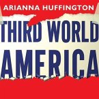 Third World America Lib/E: How Our Politicians Are Abandoning the Middle Class and Betraying the American Dream