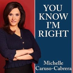 You Know I'm Right: More Prosperity, Less Government - Caruso-Cabrera, Michelle