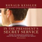 In the President's Secret Service Lib/E: Behind the Scenes with Agents in the Line of Fire and the Presidents They Protect