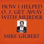 How I Helped O. J. Get Away with Murder: The Shocking Inside Story of Violence, Loyalty, Regret, and Remorse