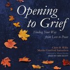 Opening to Grief Lib/E: Finding Your Way from Loss to Peace