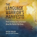 The Language Warrior's Manifesto Lib/E: How to Keep Our Languages Alive No Matter the Odds