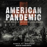 American Pandemic Lib/E: The Lost Worlds of the 1918 Influenza Epidemic