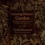 Entering Hekate's Garden Lib/E: The Magick, Medicine & Mystery of Plant Spirit Witchcraft