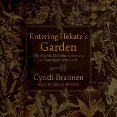 Entering Hekate's Garden Lib/E: The Magick, Medicine & Mystery of Plant Spirit Witchcraft - Brannen, Cyndi