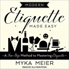 Modern Etiquette Made Easy: A Five-Step Method to Mastering Etiquette - Meier, Myka