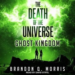 The Death of the Universe Lib/E: Ghost Kingdom - Morris, Brandon Q.