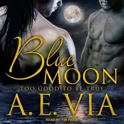 Blue Moon Lib/E: Too Good to Be True - Via, A. E.