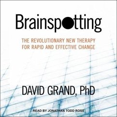 Brainspotting: The Revolutionary New Therapy for Rapid and Effective Change - Grand, David