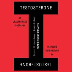 Testosterone Lib/E: An Unauthorized Biography - Jordan-Young, Rebecca M.; Karkazis, Katrina
