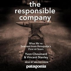 The Responsible Company Lib/E: What We've Learned from Patagonia's First 40 Years - Chouinard, Yvon; Stanley, Vincent