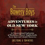 The Bowery Boys Lib/E: Adventures in Old New York: An Unconventional Exploration of Manhattan's Historic Neighborhoods, Secret Spots and Colo