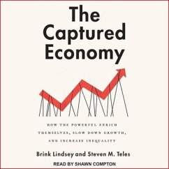 The Captured Economy Lib/E: How the Powerful Enrich Themselves, Slow Down Growth, and Increase Inequality - Lindsey, Brink; Teles, Steven M.