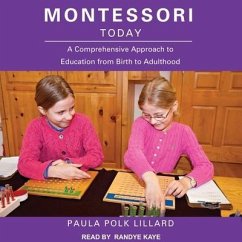 Montessori Today Lib/E: A Comprehensive Approach to Education from Birth to Adulthood - Lillard, Paula Polk