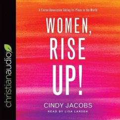 Women, Rise Up! Lib/E: A Fierce Generation Taking Its Place in the World - Jacobs, Cindy; Larsen, Lisa
