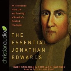 Essential Jonathan Edwards: An Introduction to the Life and Teaching of America's Greatest Theologian - Strachan, Owen; Sweeney, Douglas Allen