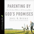 Parenting by God's Promises Lib/E: How to Raise Children in the Covenant of Grace