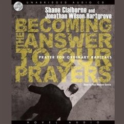 Becoming the Answer to Our Prayers - Claiborne, Shane; Wilson-Hartgrove, Jonathan