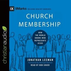 Church Membership Lib/E: How the World Knows Who Represents Jesus - Leeman, Jonathan