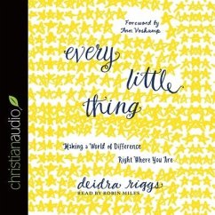Every Little Thing: Making a World of Difference Right Where You Are - Riggs, Deidra; Voskamp, Ann