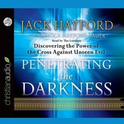 Penetrating the Darkness: Discovering the Power of the Cross Against Unseen Evil - Hayford, Jack
