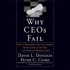 Why Ceos Fail Lib/E: The 11 Behaviors That Can Derail Your Climb to the Top - And How to Manage Them - Dotlich, David L.; Cairo, Peter C.