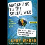 Marketing to the Social Web Lib/E: How Digital Customer Communities Build Your Business