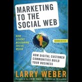Marketing to the Social Web Lib/E: How Digital Customer Communities Build Your Business