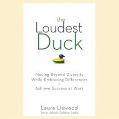 The Loudest Duck: Moving Beyond Diversity While Embracing Differences to Achieve Success at Work - Liswood, Laura A.