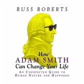 How Adam Smith Can Change Your Life Lib/E: An Unexpected Guide to Human Nature and Happiness