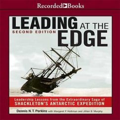 Leading at the Edge-Second Edition Lib/E: Leadership Lessons from the Extraordinary Saga of Shackleton's Antarctic Expedition - Perkins, Dennis N. T.; Holtman, Margaret P.