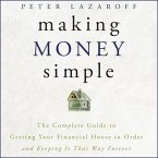Making Money Simple Lib/E: The Complete Guide to Getting Your Financial House in Order and Keeping It That Way Forever