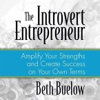 The Introvert Entrepreneur Lib/E: Amplify Your Strengths and Create Success on Your Own Terms