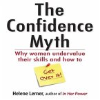 The Confidence Myth Lib/E: Why Women Undervalue Their Skills, and How to Get Over It
