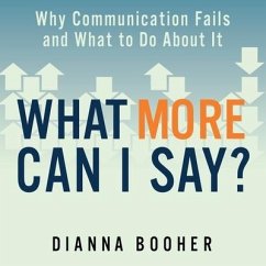 What More Can I Say? Lib/E: Why Communication Fails and What to Do about It - Booher, Dianna