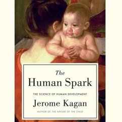 The Human Spark Lib/E: The Science of Human Development - Kagan, Jerome