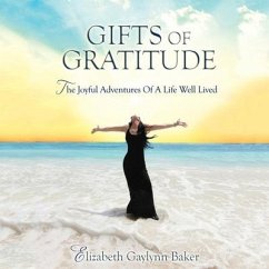 Gifts Gratitude: The Joyful Adventures of a Life Well Lived - Baker, Elizabeth Gaylynn