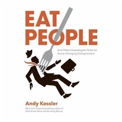 Eat People Lib/E: An Unapologetic Plan for Entrepreneurial Success - Kessler, Andy