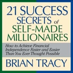 The 21 Success Secrets Self-Made Millionaires: How to Achieve Financial Independence Faster and Easier Than You Ever Thought Possible - Tracy, Brian