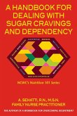 A HANDBOOK FOR DEALING WITH SUGAR CRAVINGS AND DEPENDENCY