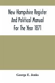 New Hampshire Register And Political Manual For The Year 1871; Containing A Business Directory Of The State
