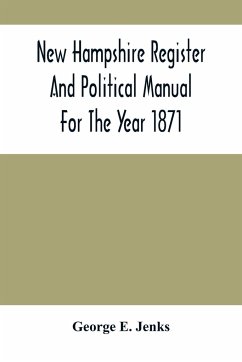 New Hampshire Register And Political Manual For The Year 1871; Containing A Business Directory Of The State - E. Jenks, George